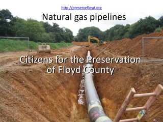 Natural gas pipelines
Citizens for the Preservation
of Floyd County
Citizens for the Preservation
of Floyd County
http://p...